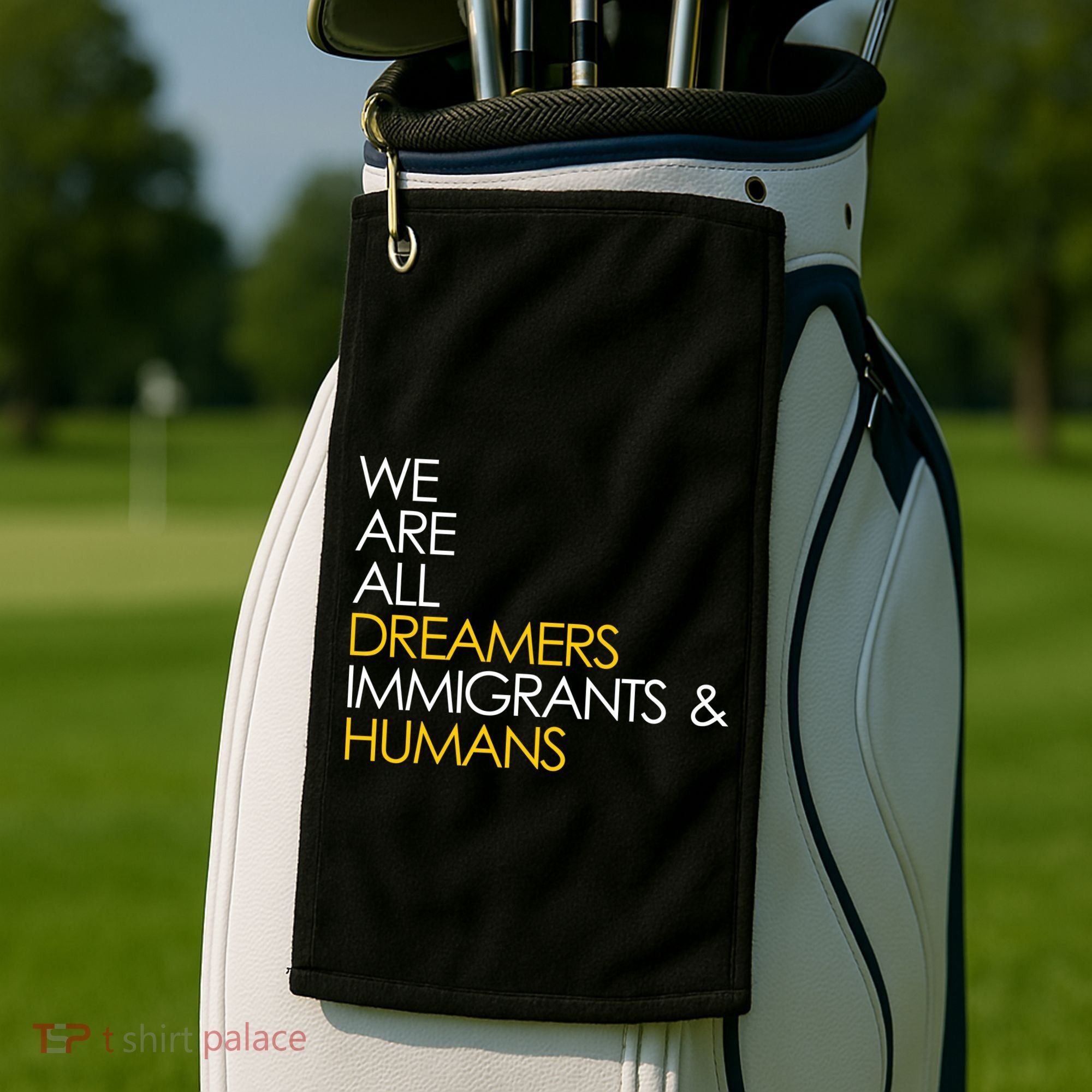 We are All Dreamers Immigrants and Humans Golf Towel