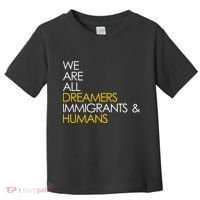 We are All Dreamers Immigrants and Humans Toddler T-Shirt thumb 0