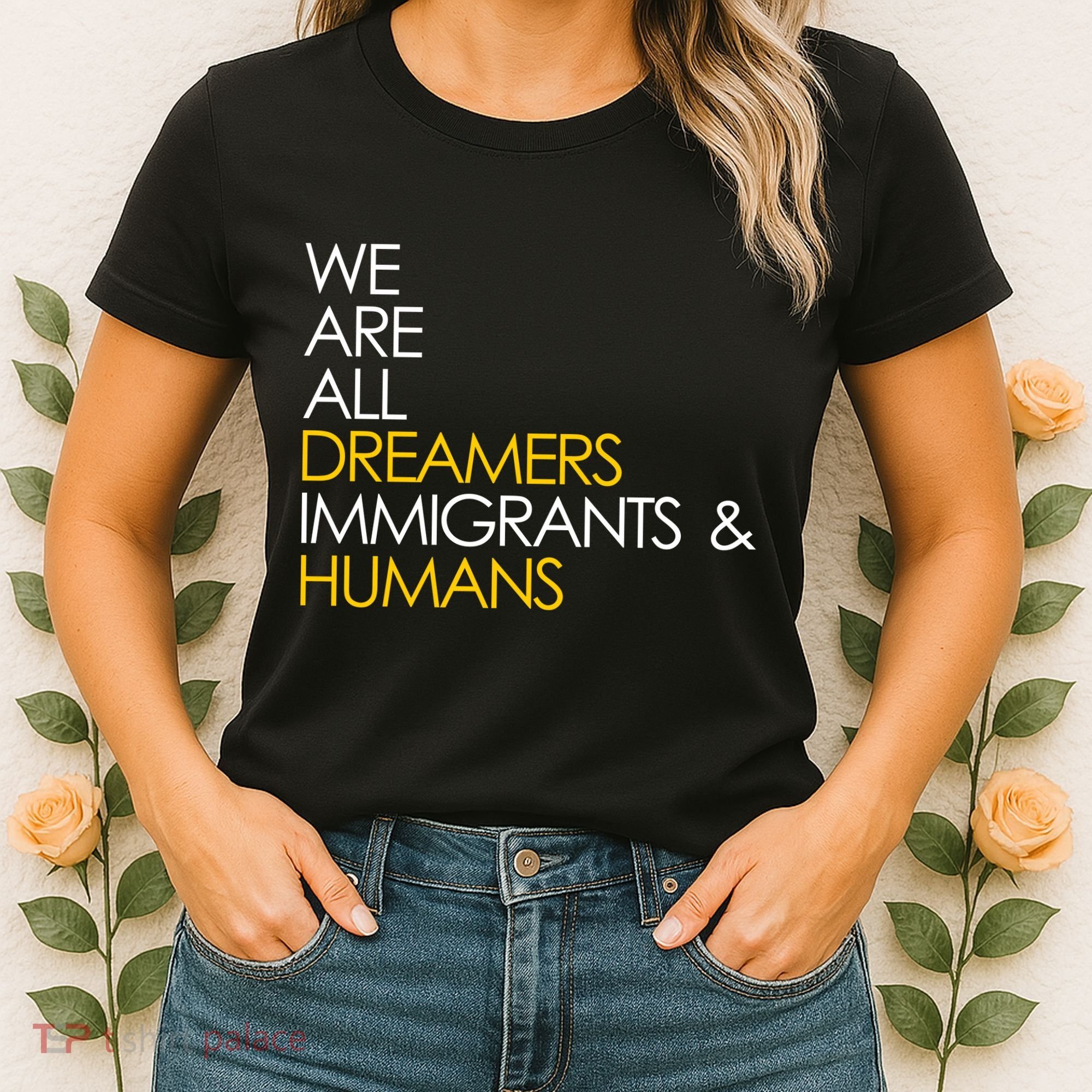 We are All Dreamers Immigrants and Humans Women's T-Shirt