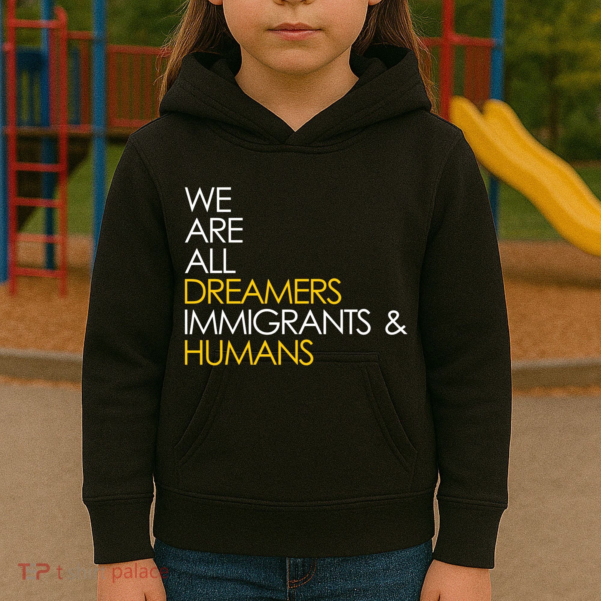 We are All Dreamers Immigrants and Humans Kids Hoodie