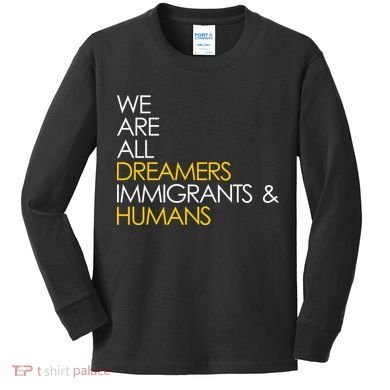 We are All Dreamers Immigrants and Humans Kids Long Sleeve Shirt