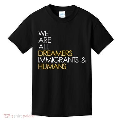 We are All Dreamers Immigrants and Humans Kids T-Shirt