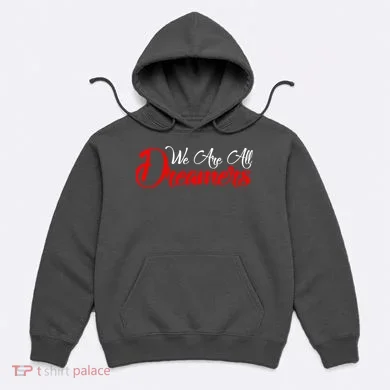 We are All Dreamers Script Logo Support DACA Hoodie