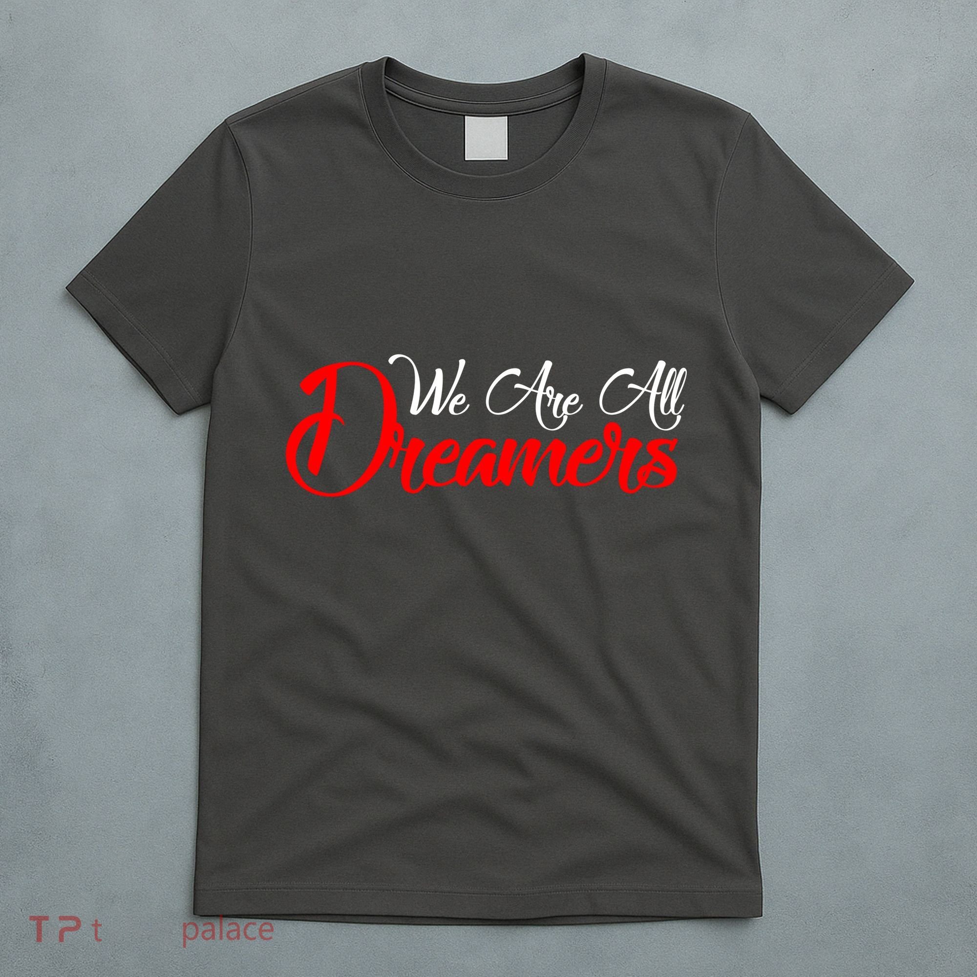 We are All Dreamers Script Logo Support DACA T-Shirt