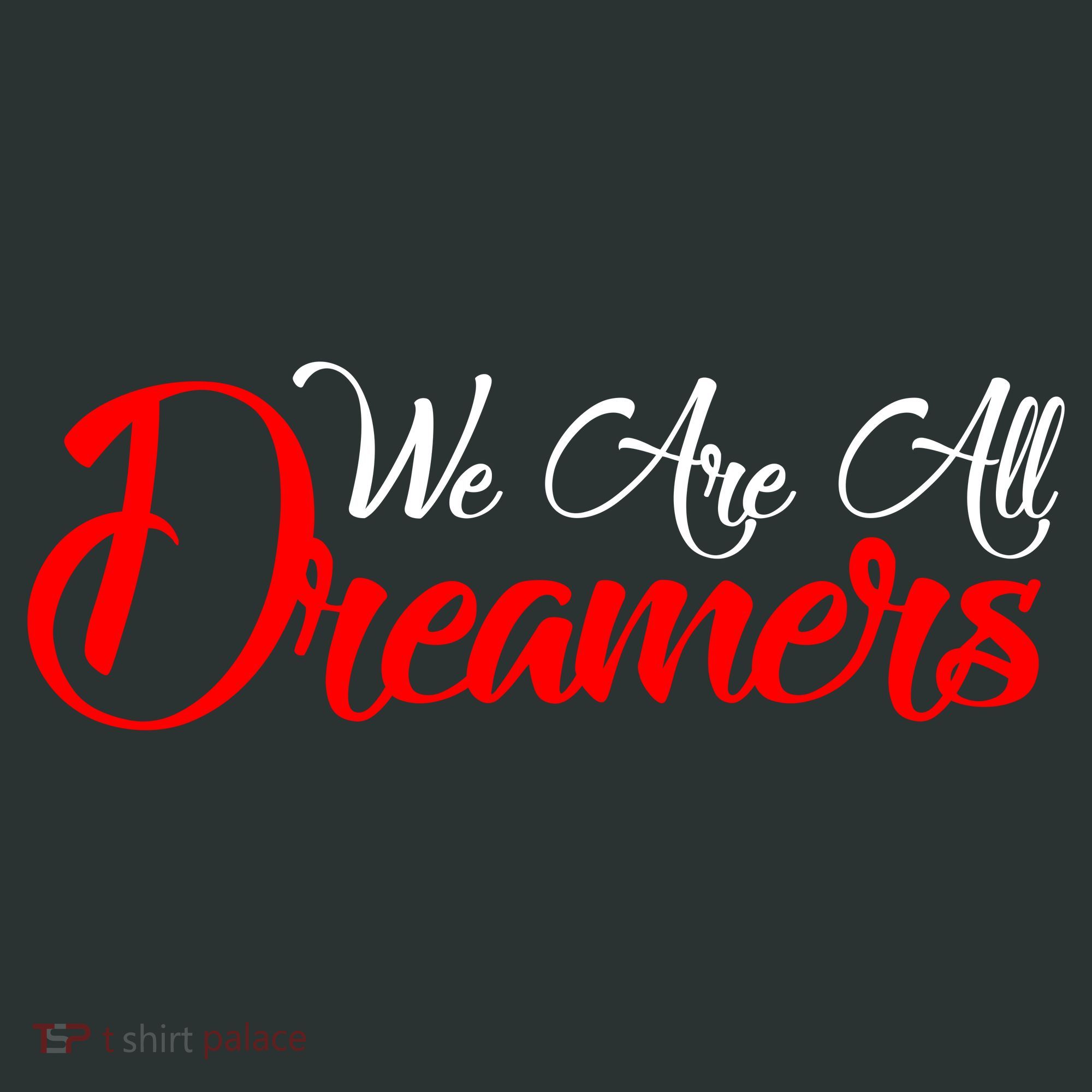 We are All Dreamers Script Logo Support DACA T-Shirt