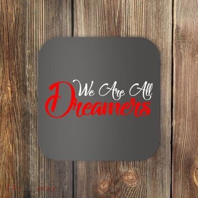 We are All Dreamers Script Logo Support DACA Coaster