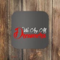 We are All Dreamers Script Logo Support DACA Coaster thumb 0