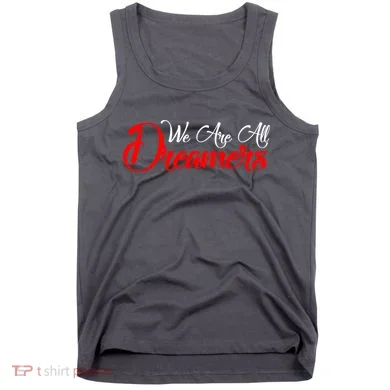 We are All Dreamers Script Logo Support DACA Tank Top