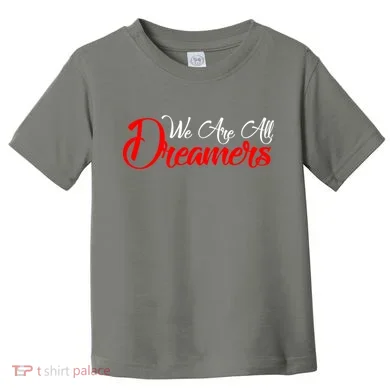 We are All Dreamers Script Logo Support DACA Toddler T-Shirt
