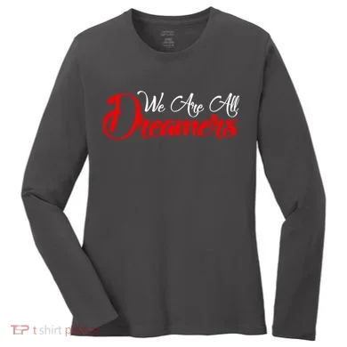 We are All Dreamers Script Logo Support DACA Women's Long Sleeve Shirt