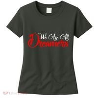 We are All Dreamers Script Logo Support DACA Women's T-Shirt thumb 0