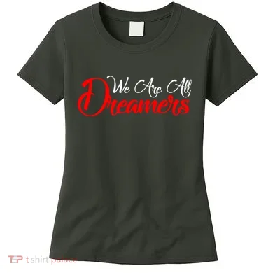 We are All Dreamers Script Logo Support DACA Women's T-Shirt