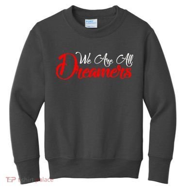 We are All Dreamers Script Logo Support DACA Kids Sweatshirt