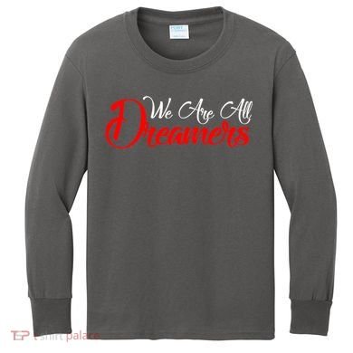 We are All Dreamers Script Logo Support DACA Kids Long Sleeve Shirt