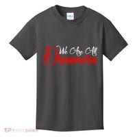 We are All Dreamers Script Logo Support DACA Kids T-Shirt thumb 0
