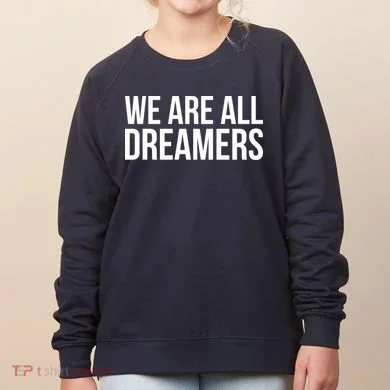 We are All Dreamers Support DACA Women's Sweatshirt