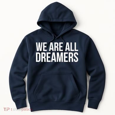 We are All Dreamers Support DACA Hoodie