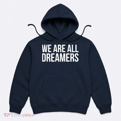 We are All Dreamers Support DACA Hoodie