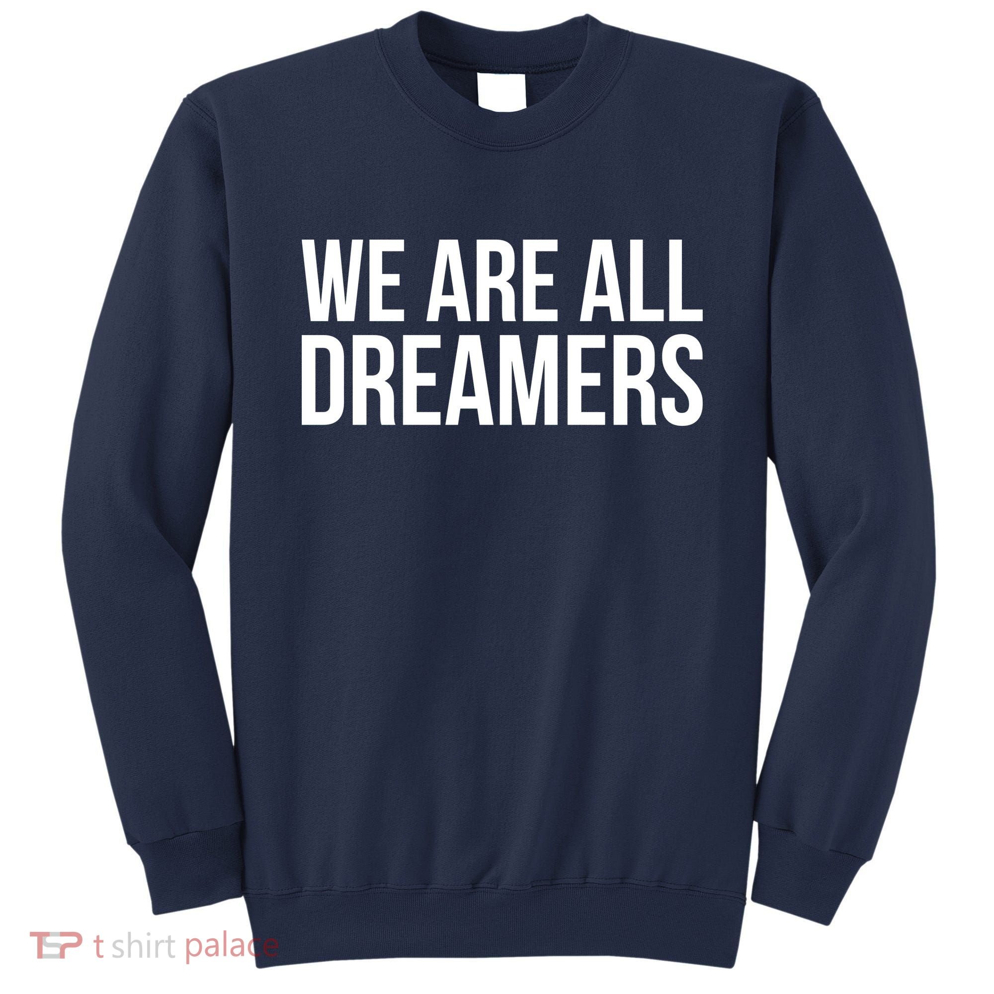 We are All Dreamers Support DACA Sweatshirt