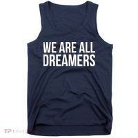 We are All Dreamers Support DACA Tank Top thumb 0