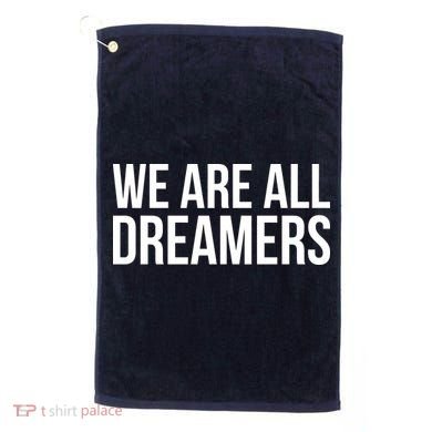 We are All Dreamers Support DACA Golf Towel