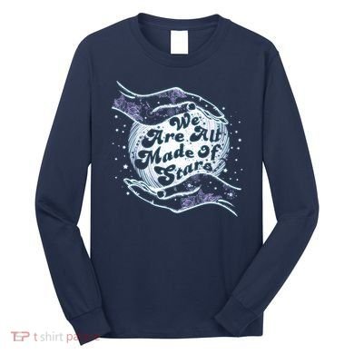 We Are All Made of Stars Long Sleeve Shirt
