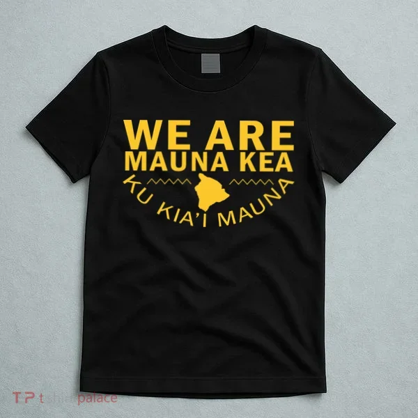 We Are Mauna Kea- Aloha Aina T-Shirt