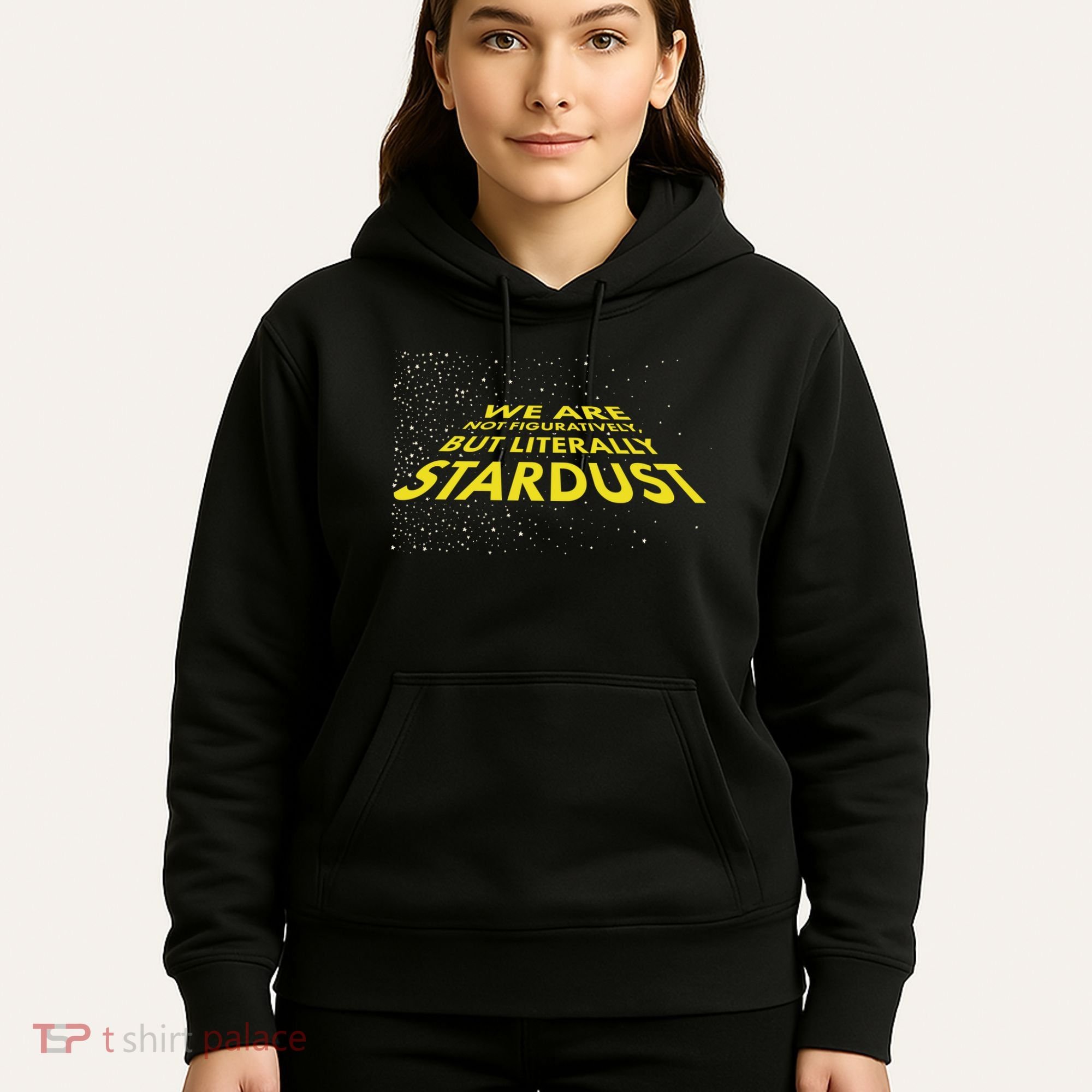 We Are Not Figuratively But Literally Stardust Hoodie