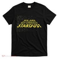 We Are Not Figuratively But Literally Stardust T-Shirt thumb 0