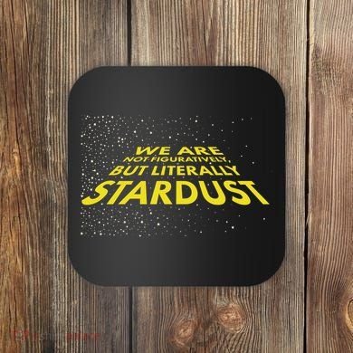 We Are Not Figuratively But Literally Stardust Coaster