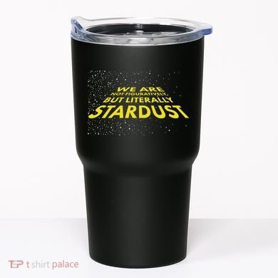 We Are Not Figuratively But Literally Stardust Tumbler