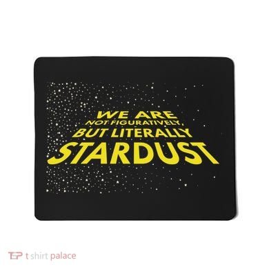 We Are Not Figuratively But Literally Stardust Mousepad