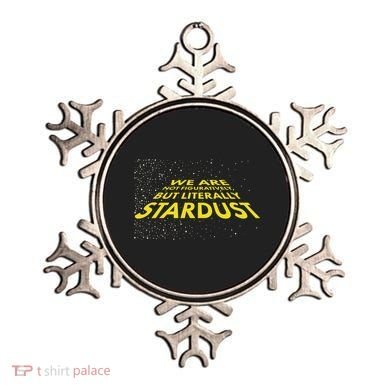 We Are Not Figuratively But Literally Stardust Ornament