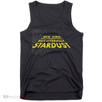 We Are Not Figuratively But Literally Stardust Tank Top
