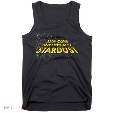We Are Not Figuratively But Literally Stardust Tank Top