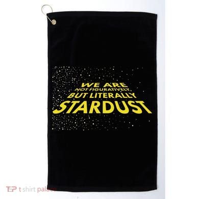 We Are Not Figuratively But Literally Stardust Golf Towel