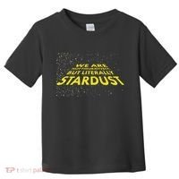 We Are Not Figuratively But Literally Stardust Toddler T-Shirt thumb 0