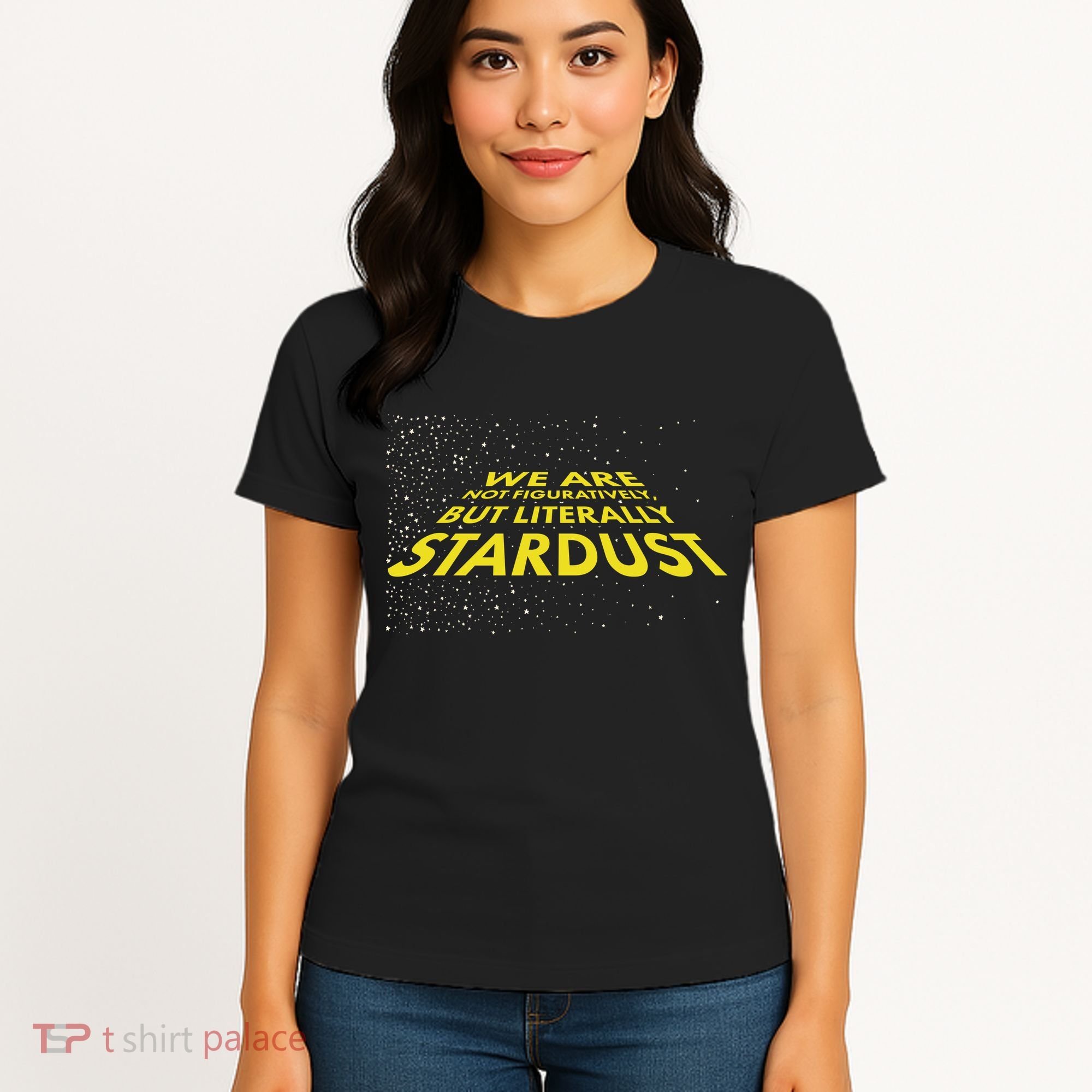 We Are Not Figuratively But Literally Stardust Women's T-Shirt