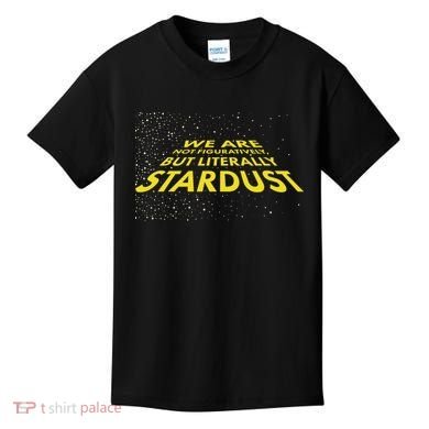 We Are Not Figuratively But Literally Stardust Kids T-Shirt