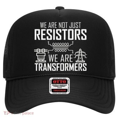 We Are Not Just Resistors We Are Transformers Science Hat