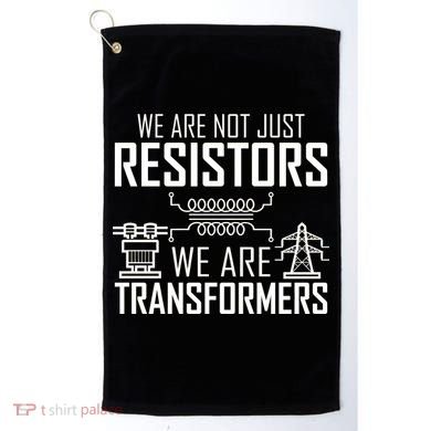 We Are Not Just Resistors We Are Transformers Science Golf Towel