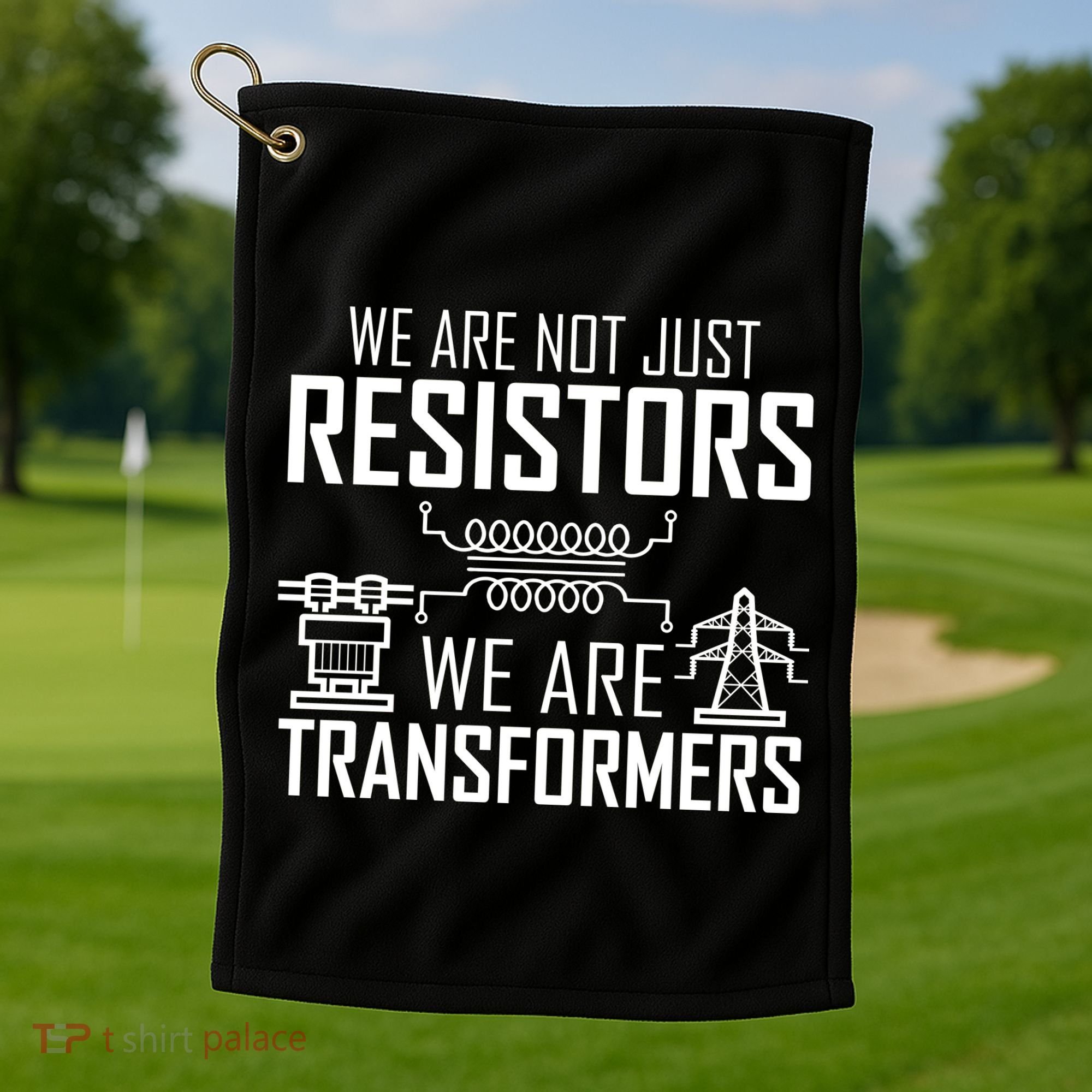 We Are Not Just Resistors We Are Transformers Science Golf Towel