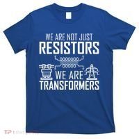 We Are Not Just Resistors We Are Transformers Science T-Shirt thumb 0