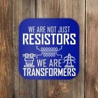 We Are Not Just Resistors We Are Transformers Science Coaster thumb 0