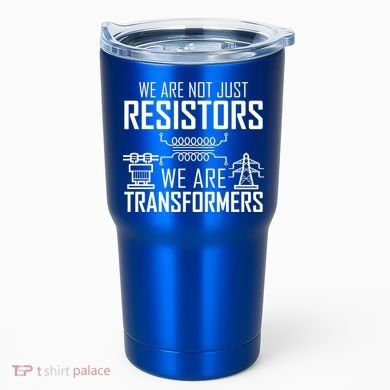We Are Not Just Resistors We Are Transformers Science Tumbler