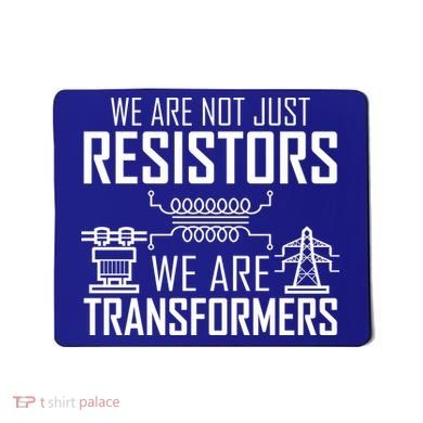 We Are Not Just Resistors We Are Transformers Science Mousepad
