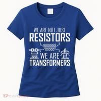 We Are Not Just Resistors We Are Transformers Science Women's T-Shirt thumb 0