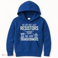 We Are Not Just Resistors We Are Transformers Science Kids Hoodie thumb 0