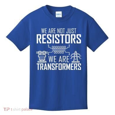 We Are Not Just Resistors We Are Transformers Science Kids T-Shirt