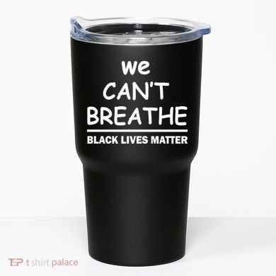 We Can't Breathe Black Lives Matter Tumbler